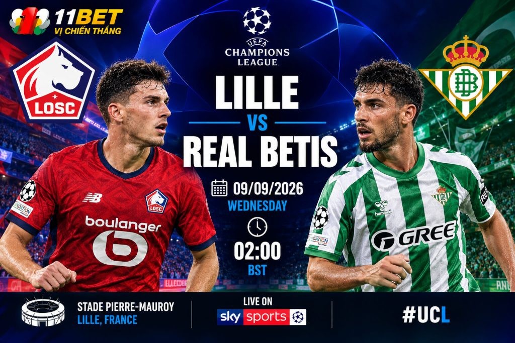 11BET Nhận định bóng đá trận đối đầu giữa Lille và Real Betis diễn ra vào lúc 02h00 ngày 09/09/2026